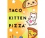 Taco Kitten Pizza Junior Game 