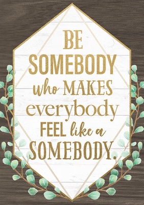 Eucalyptus "Be Somebody Who Makes Everybody Feel Like a Somebody" Positive Poster